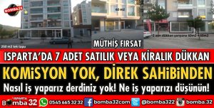 ISPARTA’DA 7 ADET SATILIK VEYA KİRALIK DÜKKAN