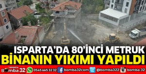 ISPARTA’DA 80 METRUK BİNANI YIKILDI