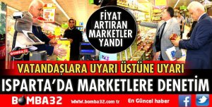 ISPARTA’DA ​FİYATLAR TEK TEK DENETLENİYOR