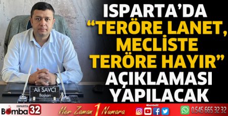 Isparta’da “Teröre Lanet, Mecliste Teröre Hayır” açıklaması yapılacak