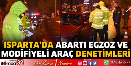 Isparta’da abartı egzoz ve modifiyeli araç denetimleri