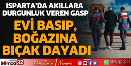 Isparta’da akıllara durgunluk veren gasp