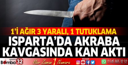Isparta’da akraba 2 grup kavga etti