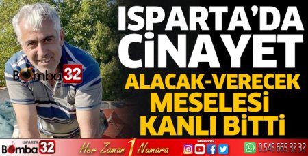 Isparta’da alacak verecek meselesi kanlı bitti