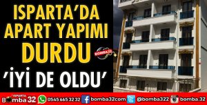 ISPARTA’DA APART YATIRIMLARI DURDU