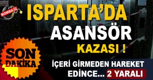 Isparta’da Asansör Kazası iki kişi Yaralı