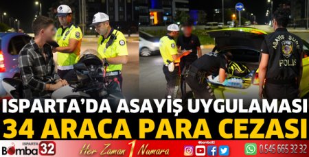 Isparta’da asayiş uygulaması: 34 araca ceza