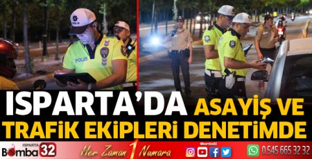Isparta’da Asayiş ve Trafik ekipleri denetimde