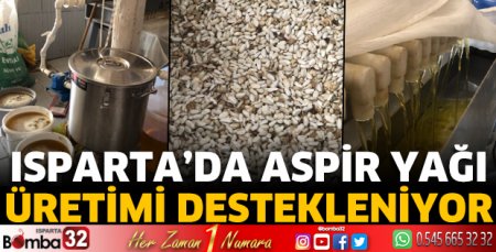 Isparta’da Aspir Yağı üretimi destekleniyor