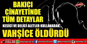 ISPARTA’DA BAKICI CİNAYETİNDE TÜM DETAYLAR