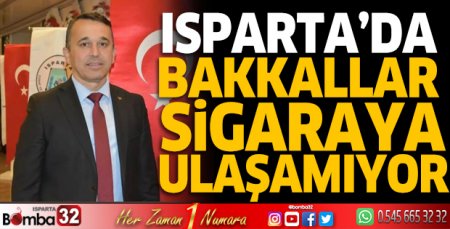 Isparta’da bakkallar sigaraya ulaşamıyor 