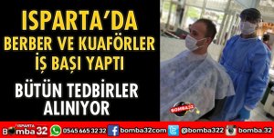 ISPARTA’DA BERBER VE KUAFÖRLER HİZMETE BAŞLADI