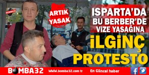 ISPARTA’DA  BERBER’DE   VİZE YASAĞINA İLGİNÇ PROTESTO