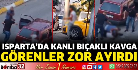 Isparta’da bıçaklı kavga 