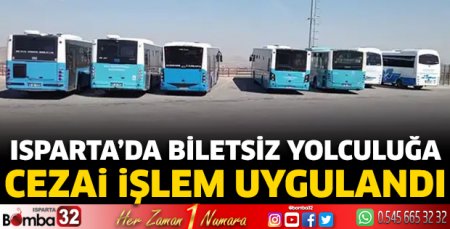 Isparta’da biletsiz yolculuğa cezai işlem uygulandı