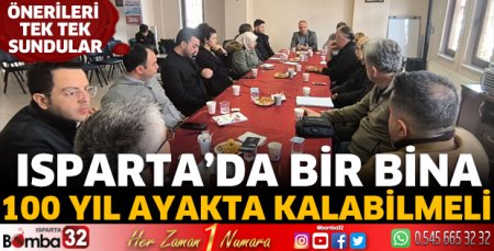 Isparta’da bir bina 100 yıl ayakta kalabilmeli  