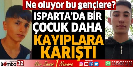 Isparta’da bir çocuk daha kayıplara karıştı