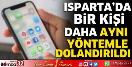 Isparta’da bir kişi daha aynı yöntemle dolandırıldı