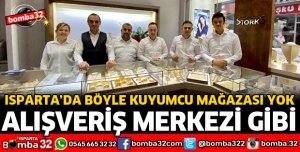ISPARTA’DA BÖYLE KUYUMCU MAĞAZASI YOK