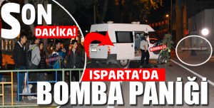 ISPARTA’DA BOMBA PANİĞİ