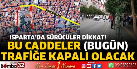 Isparta’da bu caddeler trafiğe kapalı olacak
