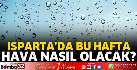 Isparta’da bu hafta hava nasıl olacak?