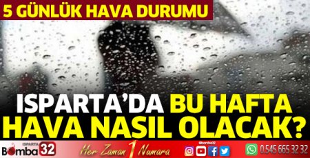 Isparta’da bu hafta hava nasıl olacak?