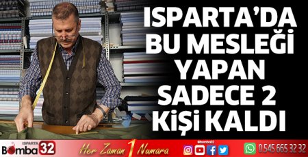 Isparta’da bu mesleği yapan 2 kişi kaldı