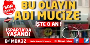 ISPARTA’DA BU OLAYIN ADI MUCİZE 