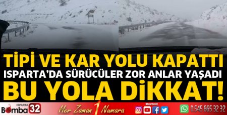 Isparta’da bu yol, tipi nedeniyle kapatıldı