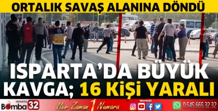 Isparta’da büyük kavga; 16 kişi yaralı