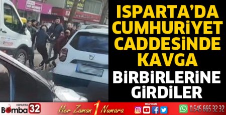 Isparta’da cadde ortasında kavga