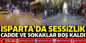 Isparta’da cadde ve sokaklar boş kaldı
