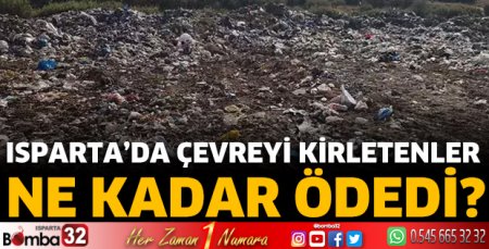 Isparta’da çevreyi kirletenler ne kadar ödedi?