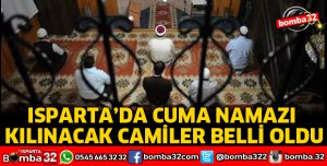 ISPARTA’DA CUMA NAMAZI KILINACAK CAMİLER BELLİ OLDU