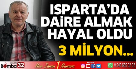 Isparta’da daire almak hayal oldu