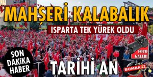 ISPARTA’DA DEMOKRASİ VE ŞEHİTLER MİTİNGİNE 10 BİNİ AŞKIN VATANDAŞ KATILDI