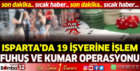 Isparta’da dev operasyon