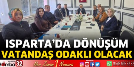 Isparta’da dönüşüm vatandaş odaklı olacak