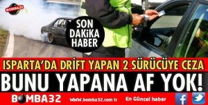 ISPARTA’DA DRİFT ATAN İKİ SÜRÜCÜYE CEZA