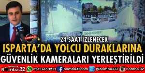 ISPARTA’DA DURAKLARA KAMERA YERLEŞTİRİLDİ