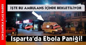 Isparta’da Ebola Paniği!