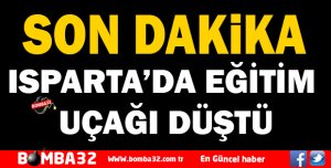 ISPARTA’DA EĞİTİM UÇAĞI DÜŞTÜ