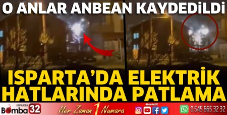 Isparta’da elektrik hatlarında patlama