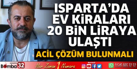 Isparta’da ev kiraları 20 Bin liraya ulaştı