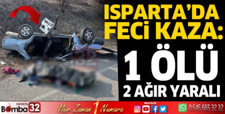 Isparta’da feci kazada 1 ölü