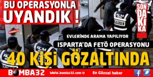 ISPARTA’DA FETÖ OPERASYONU