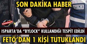 ISPARTA’DA FETÖ’DAN 1 KİŞİ TUTUKLANDI