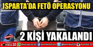 ISPARTA’DA FETÖ’DAN ARANAN 2 KİŞİ YAKALANDI