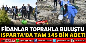 ISPARTA’DA FİDANLAR TOPRAKLA BULUŞTU